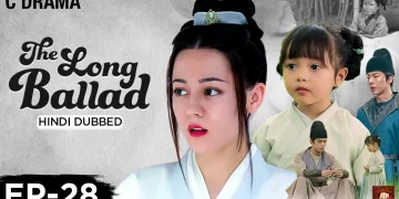 The Long Ballad – Ep #28 | Hindi Dubbed C Drama | Eng Subs | Chinese Historical Romance Web Series | historical movie in hindi